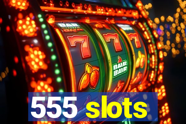 555 slots